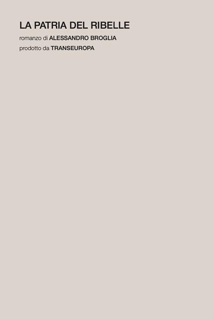 La patria del ribelle - Alessandro Broglia - copertina