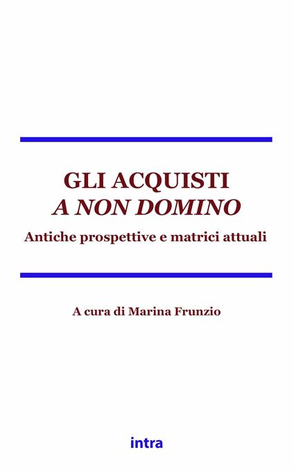 Gli acquisti a non domino. Antiche matrici e prospettive attuali - Marina Frunzio,Paolo Ferretti,Peter Gröschler - copertina