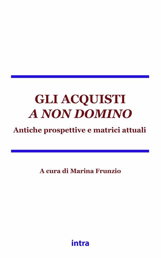 Gli acquisti a non domino. Antiche matrici e prospettive attuali - Marina Frunzio,Paolo Ferretti,Peter Gröschler - copertina