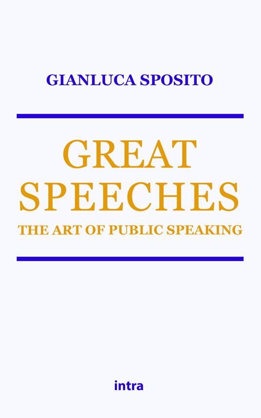 Great speeches. The art of public speaking - Gianluca Sposito - copertina