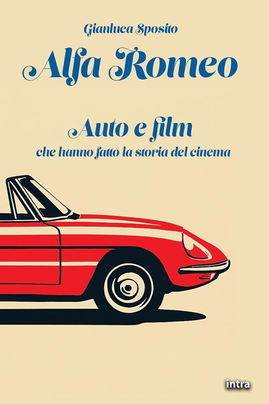 Alfa Romeo. Auto e film che hanno fatto la storia del cinema - Gianluca Sposito - copertina