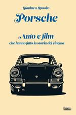 Porsche. Auto e film che hanno fatto la storia del cinema