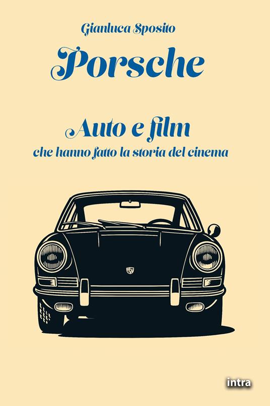 Porsche. Auto e film che hanno fatto la storia del cinema - Gianluca Sposito - copertina