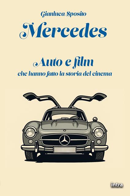 Mercedes. Auto e film che hanno fatto la storia del cinema - Gianluca Sposito - copertina