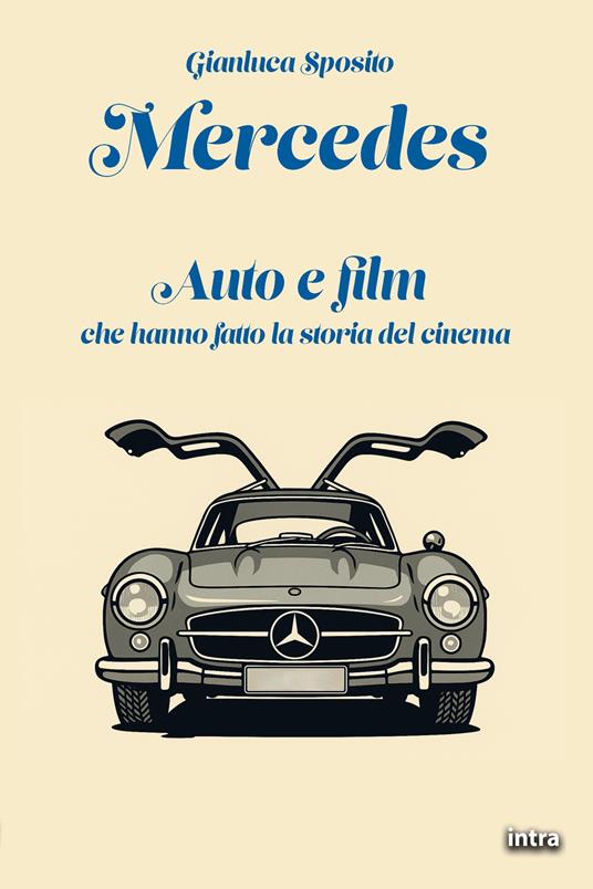 Mercedes. Auto e film che hanno fatto la storia del cinema - Gianluca Sposito - copertina