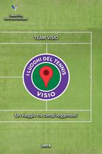 I luoghi del tennis. Un viaggio tra campi leggendari