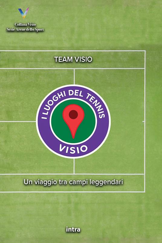I luoghi del tennis. Un viaggio tra campi leggendari - copertina