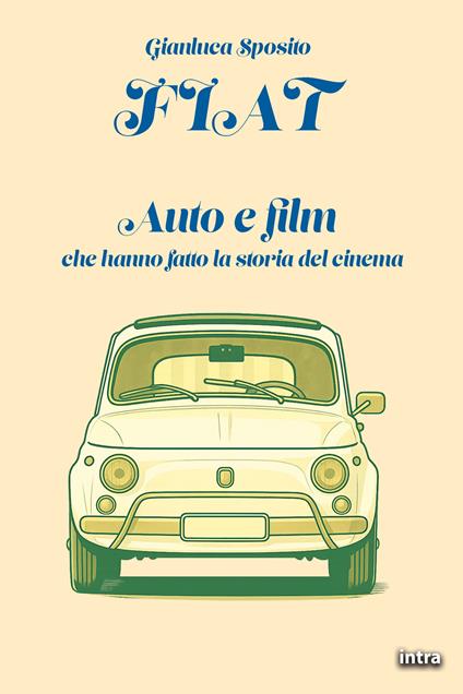 Fiat. Auto e film che hanno fatto la storia del cinema - Gianluca Sposito - copertina