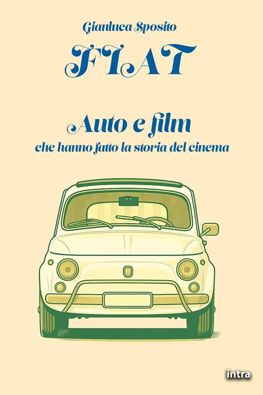 Fiat. Auto e film che hanno fatto la storia del cinema - Gianluca Sposito - copertina