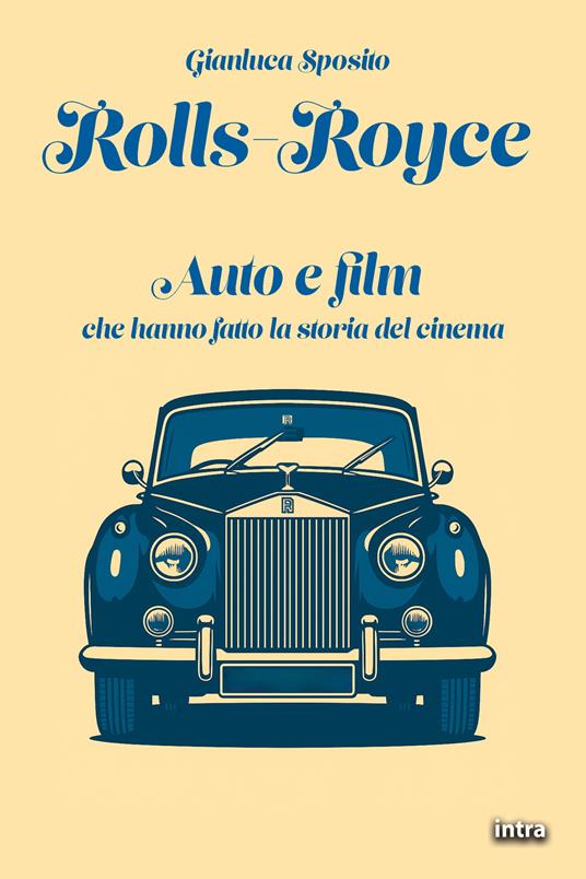 Rolls-Royce. Auto e film che hanno fatto la storia del cinema - Gianluca Sposito - copertina