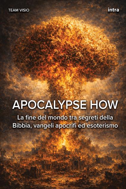 Apocalypse how. La fine del mondo tra segreti della Bibbia, vangeli apocrifi ed esoterismo - copertina