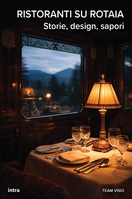 Ristoranti su rotaia. Storie, design, sapori. Con QR code - copertina