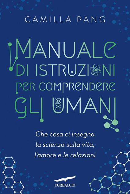 Manuale di istruzioni per comprendere gli umani. Che cosa ci insegna la scienza sulla vita, l'amore e le relazioni - Camilla Pang,Francesca Pè - ebook