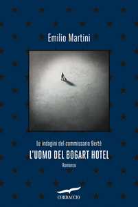 Libro L'uomo del Bogart hotel. Le indagini del commissario Bertè Emilio Martini