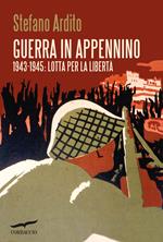 Guerra in Appennino. 1943-1945: lotta per la libertà