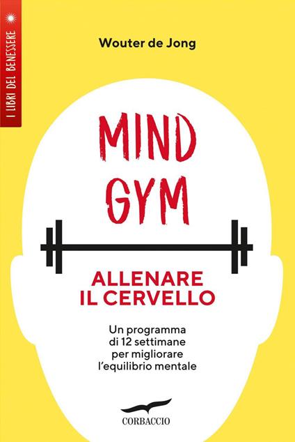 MindGym: allenare il cervello. Un programma di 12 settimane per migliorare l'equilibrio mentale - Wouter De Jong,Rita Giaccari - ebook