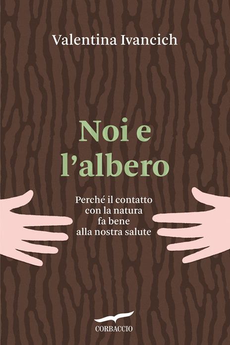 Noi e l'albero. Natura urbana, salute umana - Valentina Ivancich - copertina