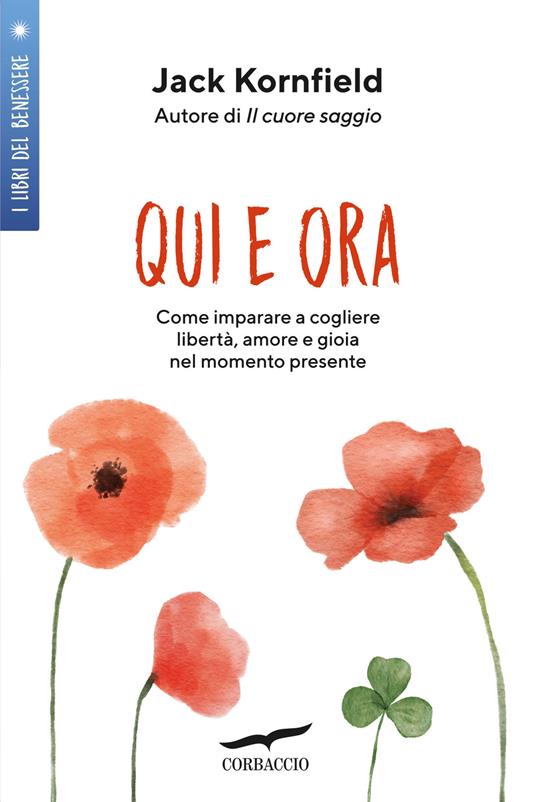 Qui e ora. Imparare a cogliere libertà, amore e gioia nel momento presente - Jack Kornfield - copertina