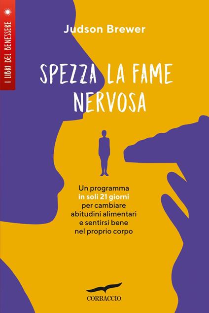 Spezza la fame nervosa. Un programma in soli 21 giorni per cambiare abitudini alimentari e sentirsi bene nel proprio corpo - Judson Brewer,Anna Talò - ebook