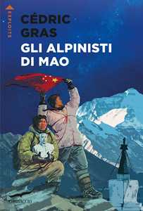 Libro Gli alpinisti di Mao Cédric Gras