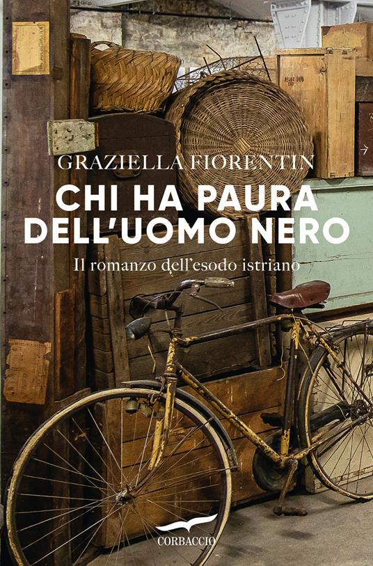 Chi ha paura dell'uomo nero. Il romanzo dell'esodo istriano - Graziella Fiorentin - copertina