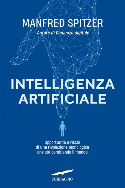 Intelligenza artificiale. Opportunità e rischi di una rivoluzione tecnologica che sta cambiando il mondo - Manfred Spitzer,Mara Ronchetti - ebook