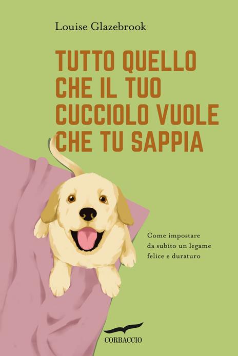 Tutto quello che il tuo cucciolo vuole che tu sappia - Louise Glazebrook - copertina