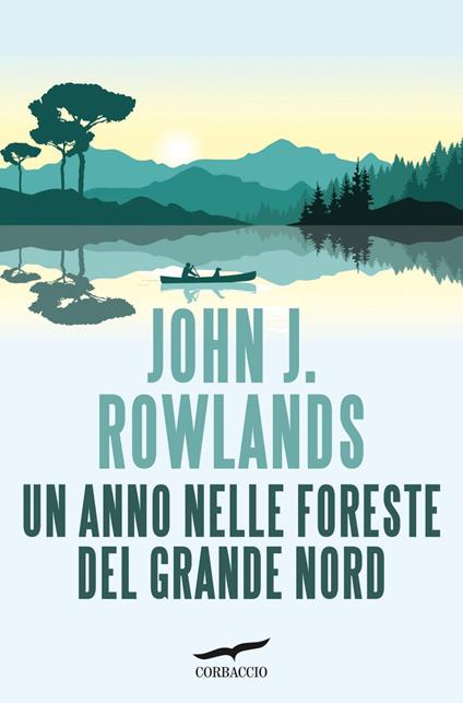 Un anno nelle foreste del Grande Nord - John J. Rowlands,Elena Bona - ebook