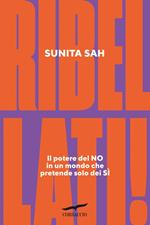 Ribellati! Il potere del no in un mondo che pretende solo dei sì