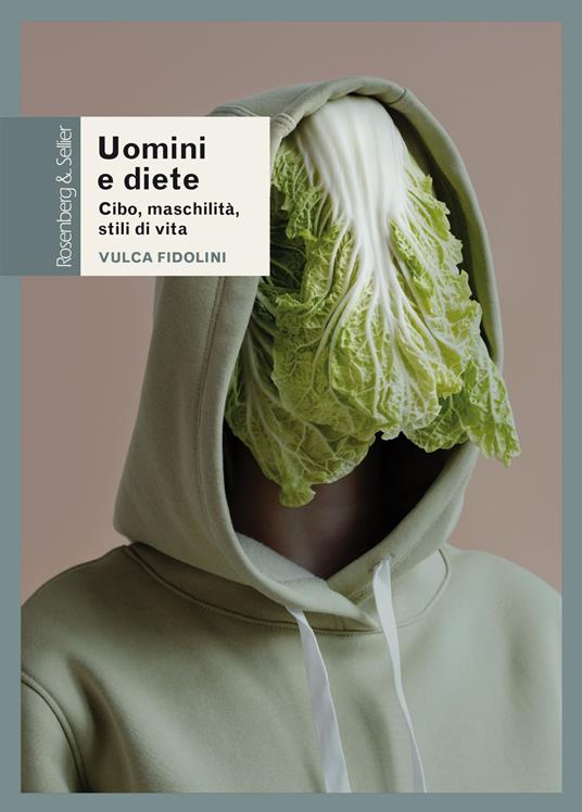 Uomini e diete. Cibo, maschilità, stili di vita - Vulca Fidolini - ebook