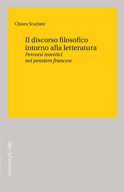Il discorso filosofico intorno alla letteratura. Percorsi teoretici nel pensiero francese - Chiara Scarlato - copertina