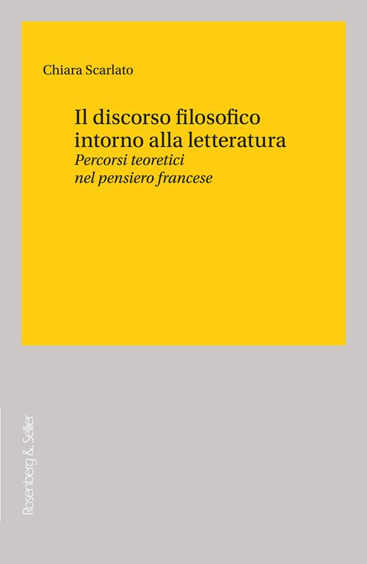 Il discorso filosofico intorno alla letteratura. Percorsi teoretici nel pensiero francese - Chiara Scarlato - copertina
