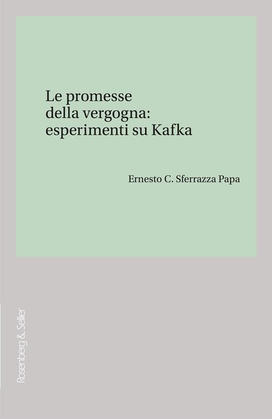 Le promesse della vergogna: esperimenti su Kafka - Ernesto C. Sferrazza Papa - copertina