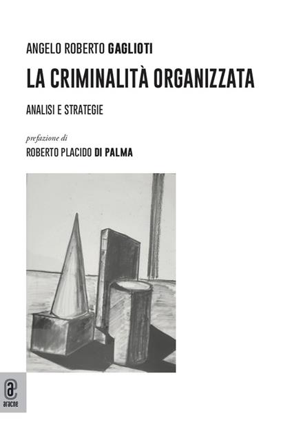 La criminalità organizzata. Analisi e strategie - Angelo Roberto Gaglioti - copertina