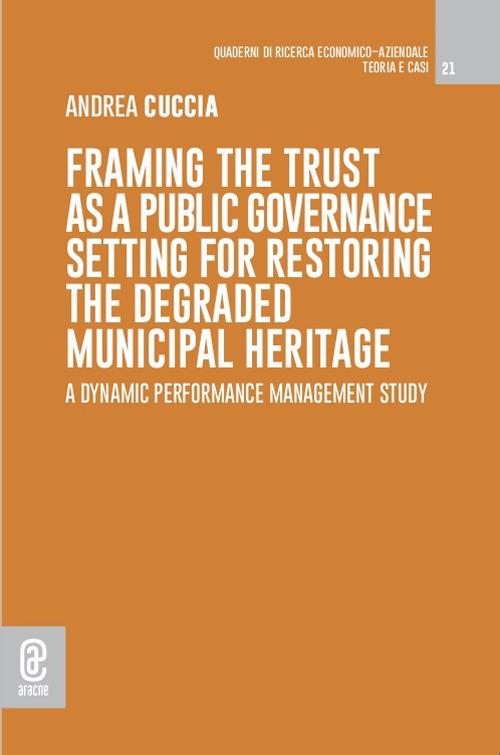 Framing the trust as a public governance setting for restoring the degraded municipal heritage. A dynamic performance management study - Andrea Cuccia - copertina