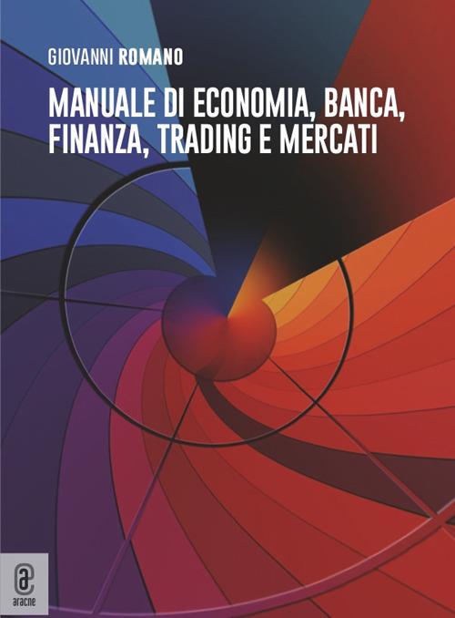 Manuale di economia, banca, finanza, trading e mercati - Giovanni Romano - copertina