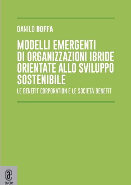 Modelli emergenti di organizzazioni ibride orientate allo sviluppo sostenibile. Le benefit corporation e le società benefit - Danilo Boffa - copertina