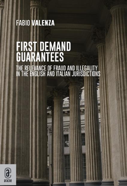 First demand guarantees. The relevance of fraud and illegality in the English and Italian jurisdictions - Fabio Valenza - copertina