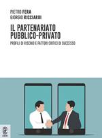 Il partenariato pubblico-privato. Profili di rischio e fattori critici di successo