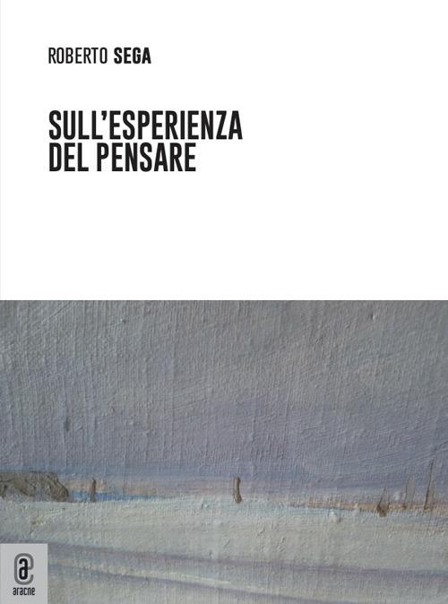 Sull'esperienza del pensare - Roberto Sega - copertina