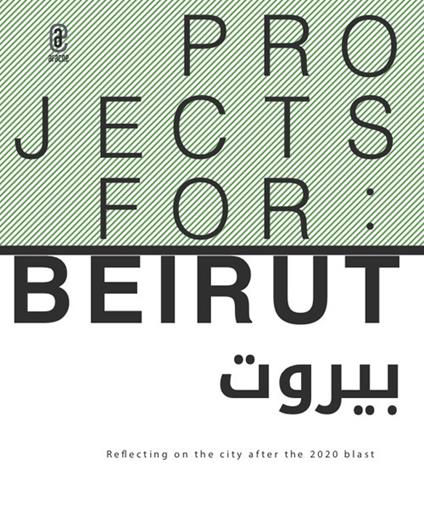 Projects for: Beirut. Reflecting on the city after the 2020 blast - copertina