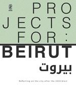 Projects for: Beirut. Reflecting on the city after the 2020 blast