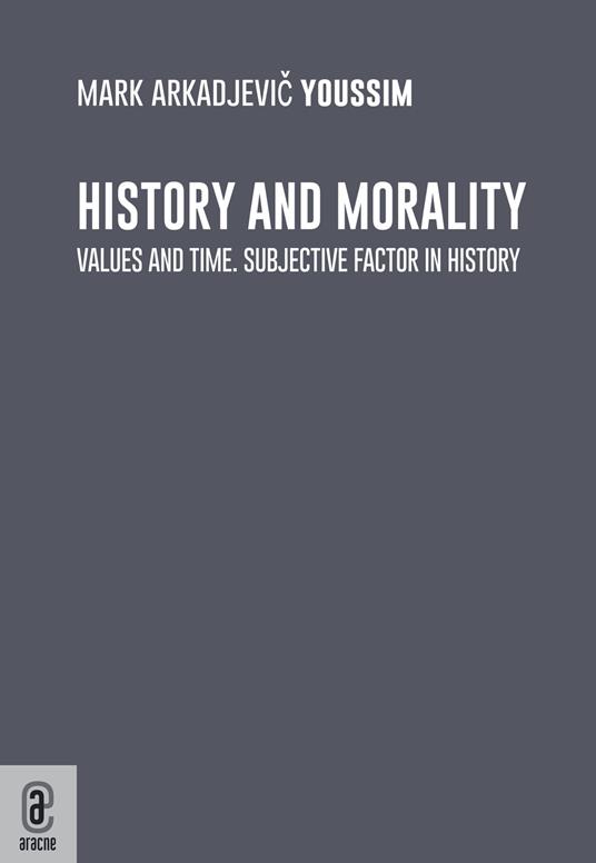 History and morality. Values and time. Subjective factor in history - Mark Arkadjevic Youssim - copertina