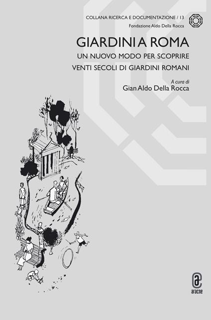 Giardini a Roma. Un nuovo modo per scoprire venti secoli di giardini romani - copertina