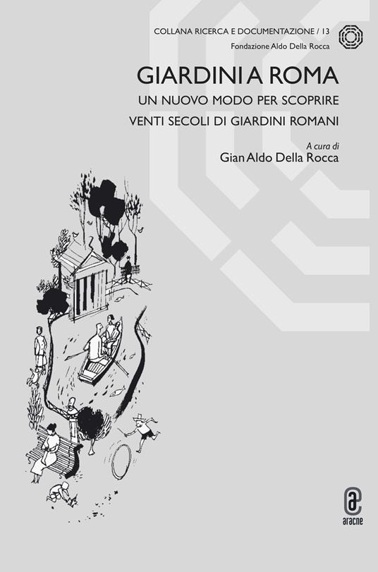 Giardini a Roma. Un nuovo modo per scoprire venti secoli di giardini romani - copertina