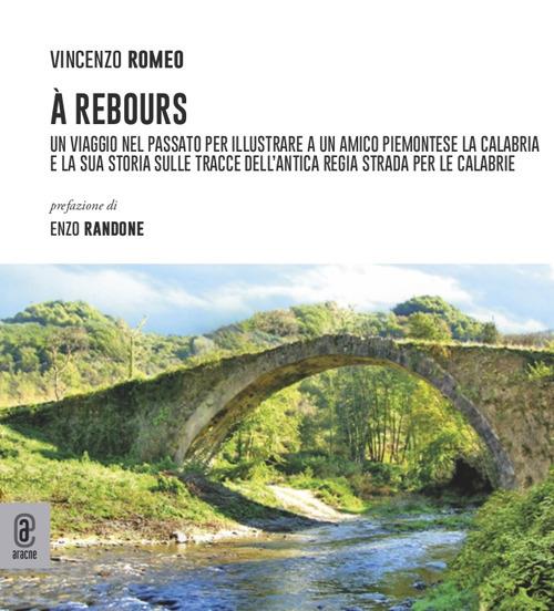À Rebours. Un viaggio nel passato per illustrare a un amico piemontese la Calabria e la sua storia sulle tracce dell'antica regia strada per le Calabrie - copertina
