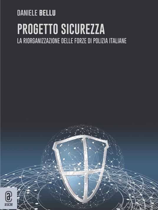 Progetto sicurezza. La riorganizzazione delle forze di Polizia italiane - Daniele Bellu - copertina