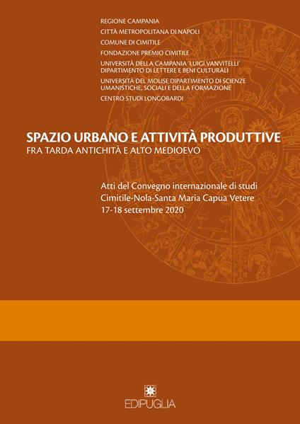 Spazio urbano e attività produttive fra tarda antichità e alto medioevo. Atti del Convegno internazionale di studi Cimitile-Nola-Santa Maria Capua Vetere 17-18 settembre 2020 - copertina