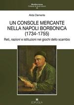 Un console mercante nella Napoli borbonica (1734-1755). Reti, nazioni e istituzioni nei giochi dello scambio