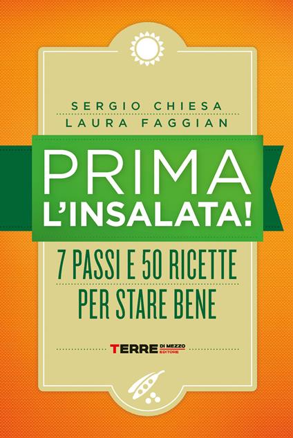 Prima l'insalata! 7 passi e 50 ricette per stare bene. Nuova ediz. - Sergio Chiesa,Laura Faggian - copertina